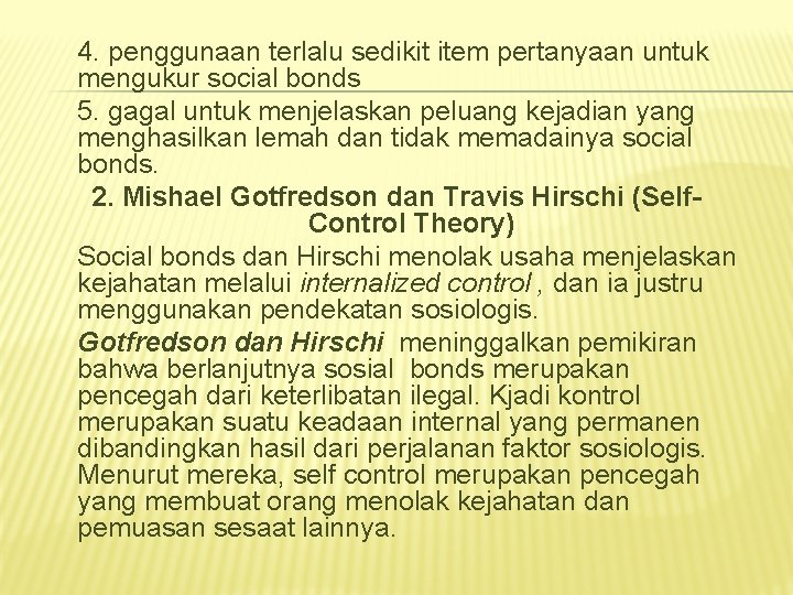 4. penggunaan terlalu sedikit item pertanyaan untuk mengukur social bonds 5. gagal untuk menjelaskan