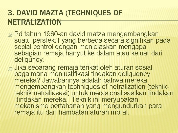 3. DAVID MAZTA (TECHNIQUES OF NETRALIZATION Pd tahun 1960 -an david matza mengembangkan suatu