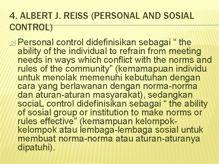 4. ALBERT J. REISS (PERSONAL AND SOSIAL CONTROL) Personal control didefinisikan sebagai “ the