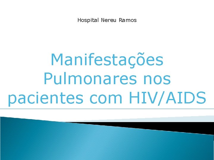 Hospital Nereu Ramos Manifestações Pulmonares nos pacientes com HIV/AIDS 