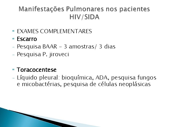  - - EXAMES COMPLEMENTARES Escarro Pesquisa BAAR – 3 amostras/ 3 dias Pesquisa