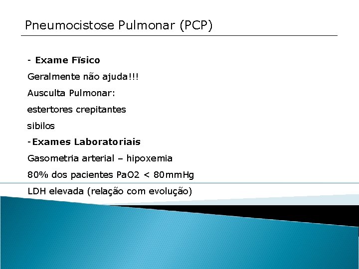 Pneumocistose Pulmonar (PCP) - Exame Fïsico Geralmente não ajuda!!! Ausculta Pulmonar: estertores crepitantes sibilos
