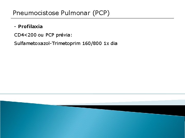 Pneumocistose Pulmonar (PCP) - Profilaxia CD 4<200 ou PCP prévia: Sulfametoxazol-Trimetoprim 160/800 1 x
