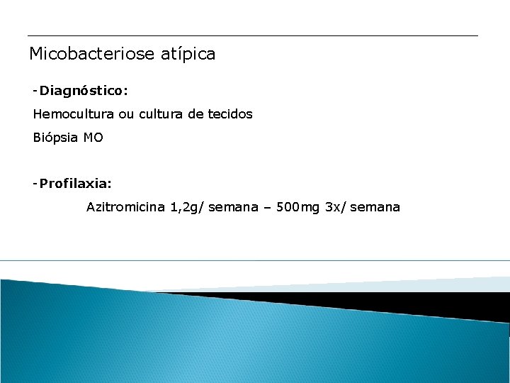Micobacteriose atípica -Diagnóstico: Hemocultura ou cultura de tecidos Biópsia MO -Profilaxia: Azitromicina 1, 2