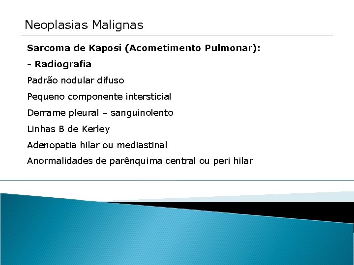 Neoplasias Malignas Sarcoma de Kaposi (Acometimento Pulmonar): - Radiografia Padrão nodular difuso Pequeno componente