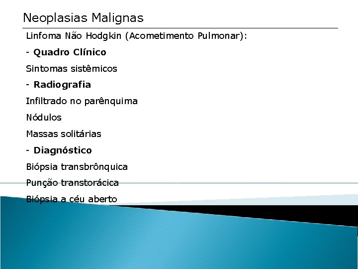 Neoplasias Malignas Linfoma Não Hodgkin (Acometimento Pulmonar): - Quadro Clínico Sintomas sistêmicos - Radiografia