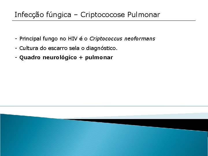 Infecção fúngica – Criptococose Pulmonar - Principal fungo no HIV é o Criptococcus neoformans