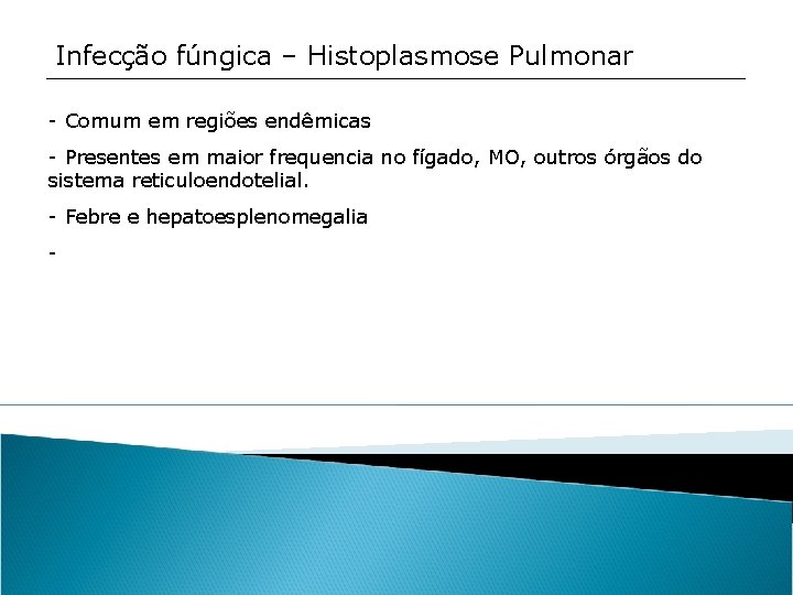 Infecção fúngica – Histoplasmose Pulmonar - Comum em regiões endêmicas - Presentes em maior