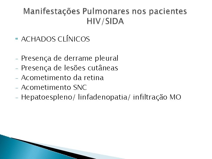  - ACHADOS CLÍNICOS Presença de derrame pleural Presença de lesões cutâneas Acometimento da