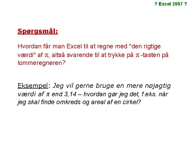 ? Excel 2007 ? Spørgsmål: Hvordan får man Excel til at regne med "den