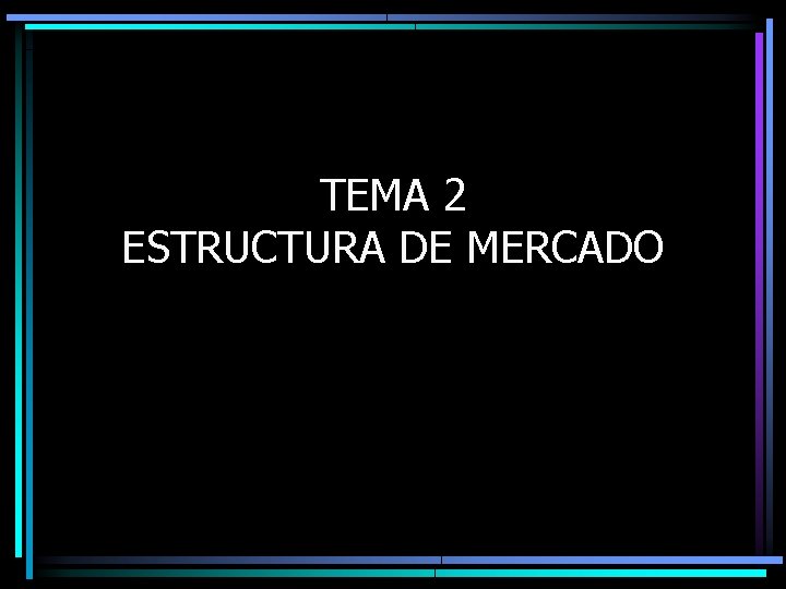 TEMA 2 ESTRUCTURA DE MERCADO 