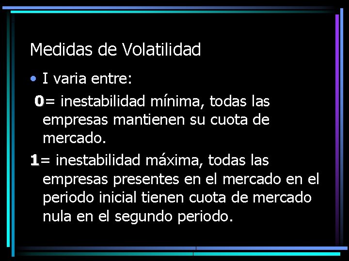 Medidas de Volatilidad • I varia entre: 0= inestabilidad mínima, todas las empresas mantienen