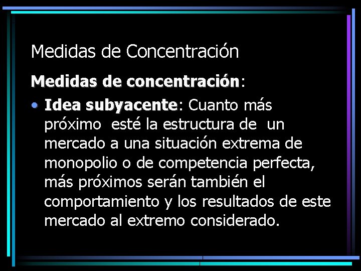 Medidas de Concentración Medidas de concentración: concentración • Idea subyacente: subyacente Cuanto más próximo