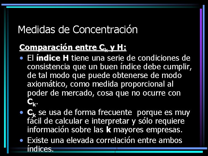 Medidas de Concentración Comparación entre Ck y H: • El índice H tiene una