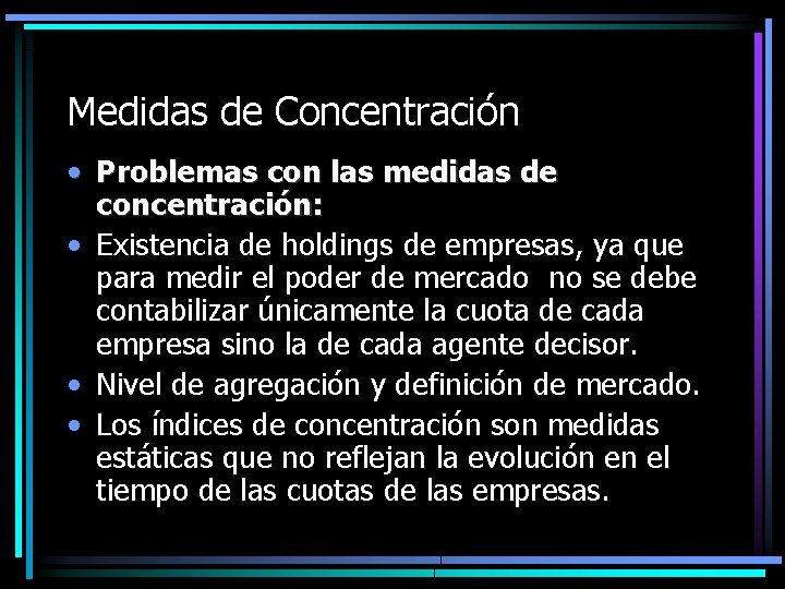 Medidas de Concentración • Problemas con las medidas de concentración: • Existencia de holdings