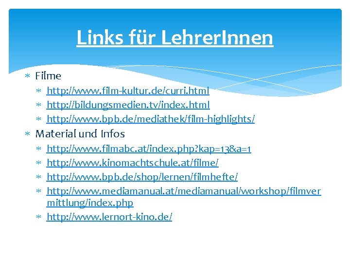 Links für Lehrer. Innen Filme http: //www. film-kultur. de/curri. html http: //bildungsmedien. tv/index. html