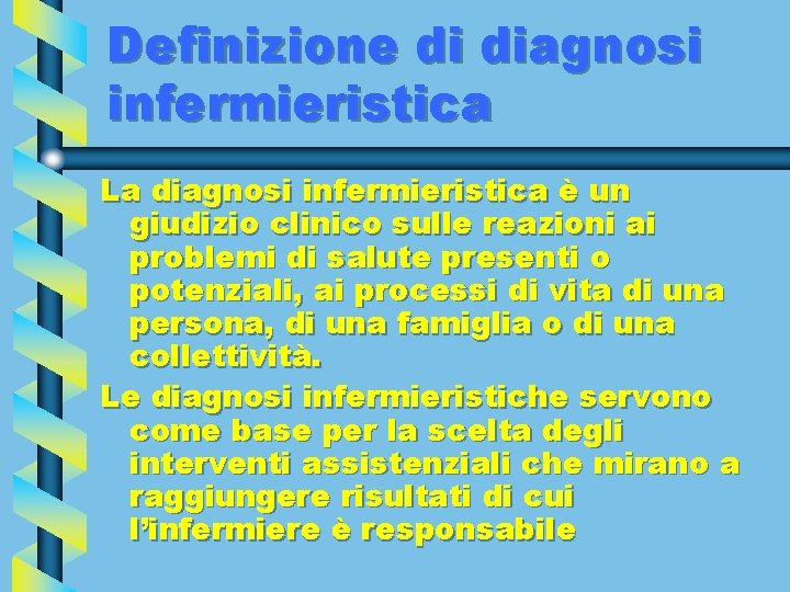 Definizione di diagnosi infermieristica La diagnosi infermieristica è un giudizio clinico sulle reazioni ai