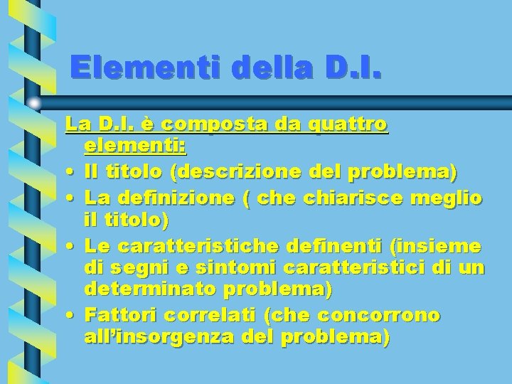 Elementi della D. I. La D. I. è composta da quattro elementi: • Il