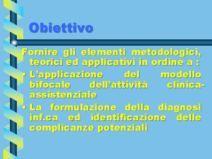 Obiettivo Fornire gli elementi metodologici, teorici ed applicativi in ordine a : • L’applicazione