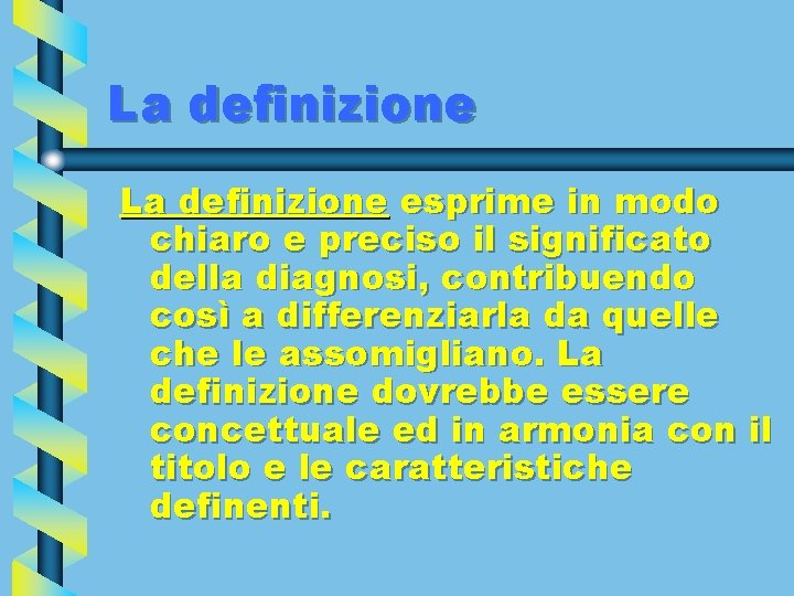 La definizione esprime in modo chiaro e preciso il significato della diagnosi, contribuendo così