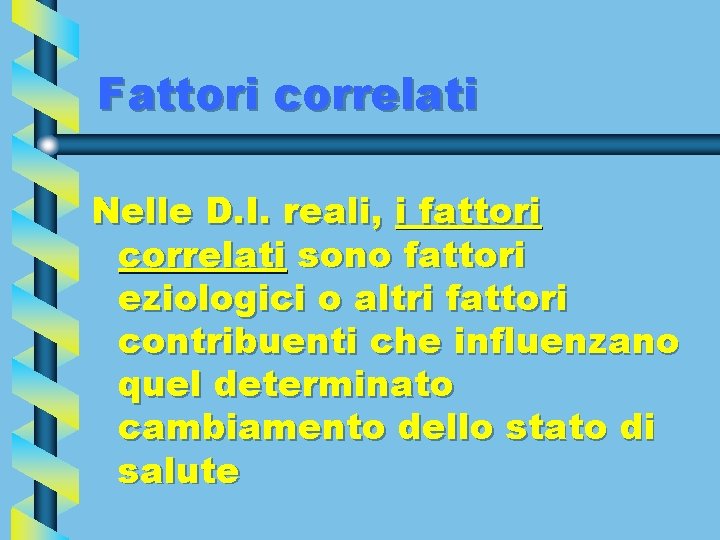 Fattori correlati Nelle D. I. reali, i fattori correlati sono fattori eziologici o altri