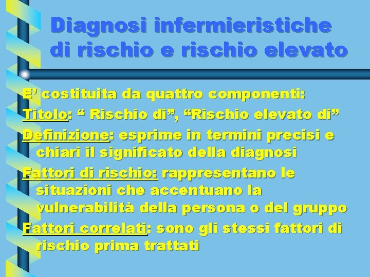 Diagnosi infermieristiche di rischio elevato E’ costituita da quattro componenti: Titolo: “ Rischio di”,