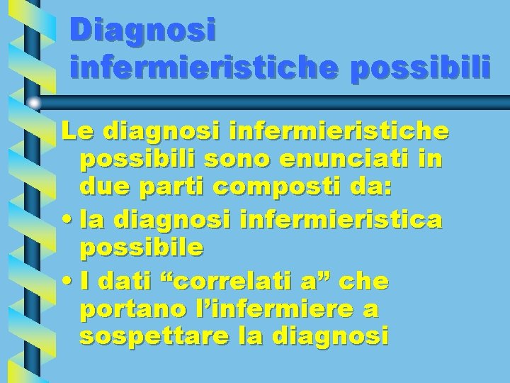 Diagnosi infermieristiche possibili Le diagnosi infermieristiche possibili sono enunciati in due parti composti da: