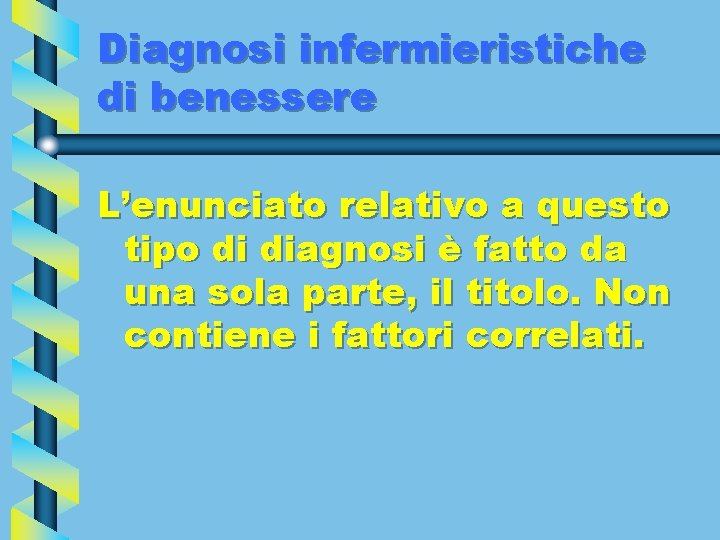 Diagnosi infermieristiche di benessere L’enunciato relativo a questo tipo di diagnosi è fatto da