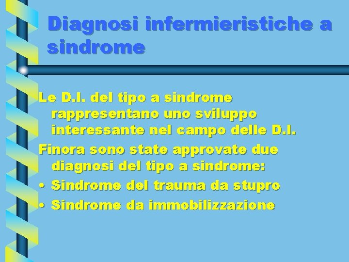 Diagnosi infermieristiche a sindrome Le D. I. del tipo a sindrome rappresentano uno sviluppo