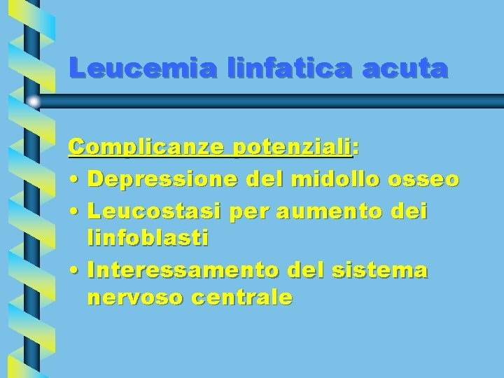 Leucemia linfatica acuta Complicanze potenziali: • Depressione del midollo osseo • Leucostasi per aumento