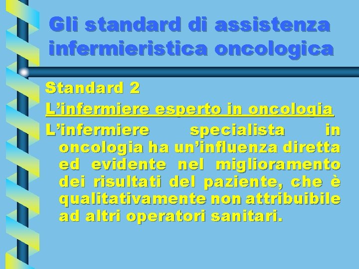 Gli standard di assistenza infermieristica oncologica Standard 2 L’infermiere esperto in oncologia L’infermiere specialista