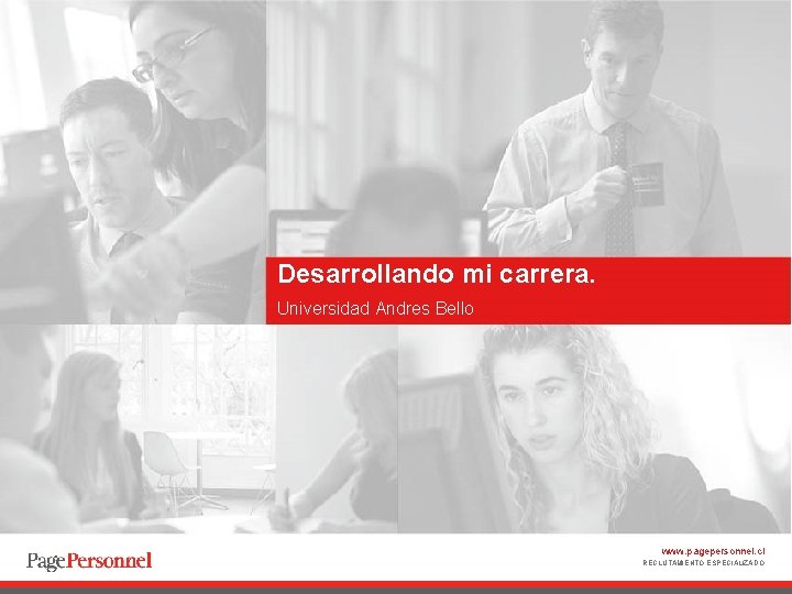 Desarrollando mi carrera. Universidad Andres Bello www. pagepersonnel. cl RECLUTAMIENTO ESPECIALIZADO 