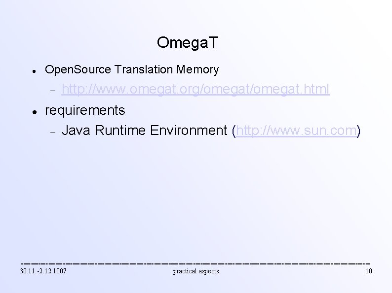 Omega. T Open. Source Translation Memory http: //www. omegat. org/omegat. html requirements Java Runtime