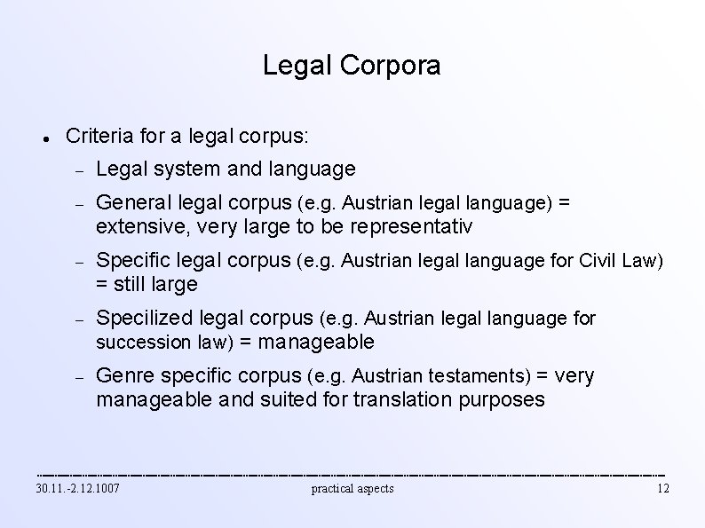 Legal Corpora Criteria for a legal corpus: Legal system and language General legal corpus