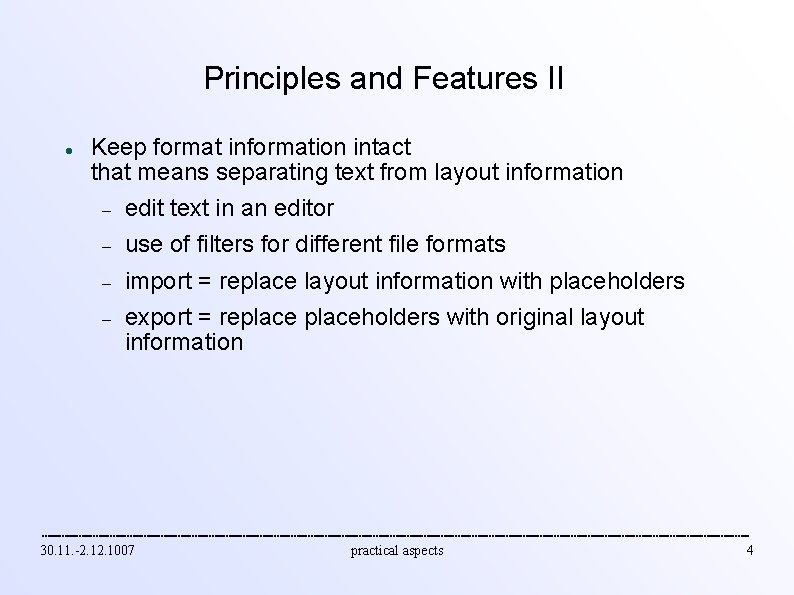 Principles and Features II Keep format information intact that means separating text from layout