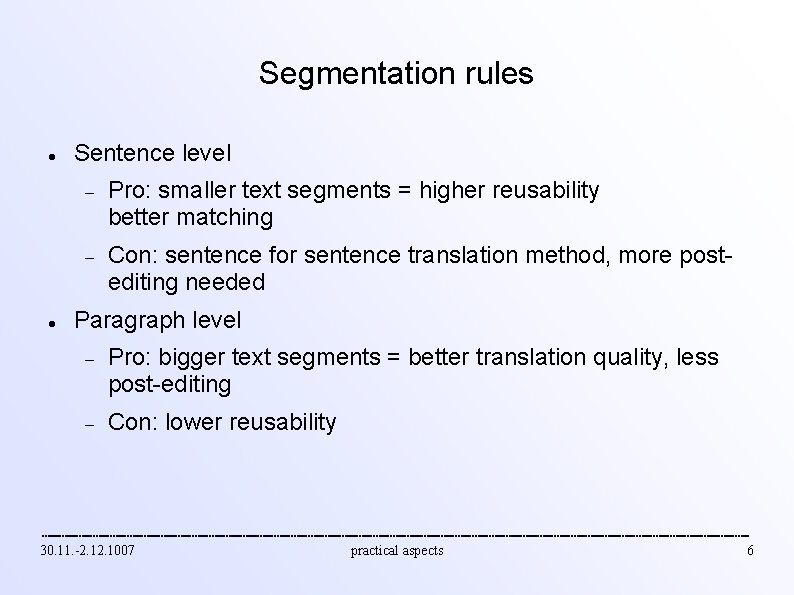 Segmentation rules Sentence level Pro: smaller text segments = higher reusability better matching Con: