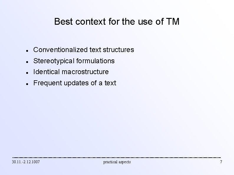 Best context for the use of TM Conventionalized text structures Stereotypical formulations Identical macrostructure