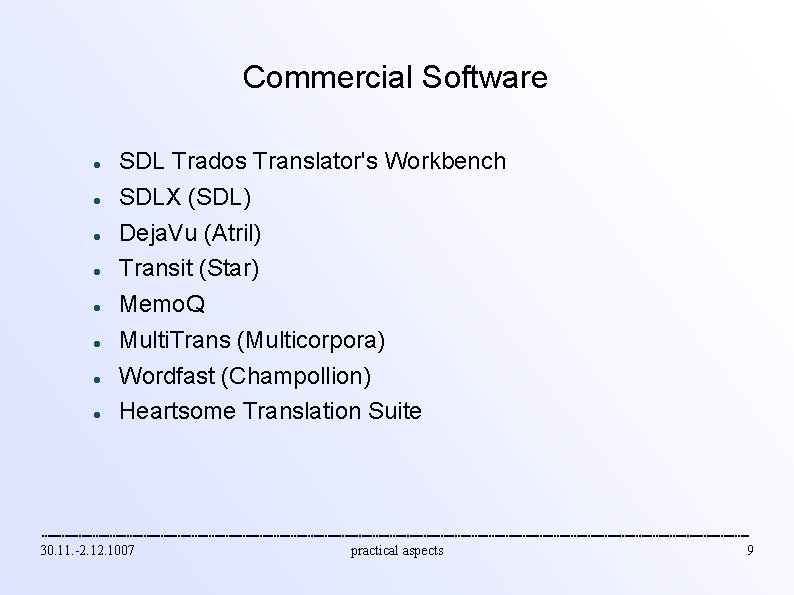 Commercial Software SDL Trados Translator's Workbench SDLX (SDL) Deja. Vu (Atril) Transit (Star) Memo.