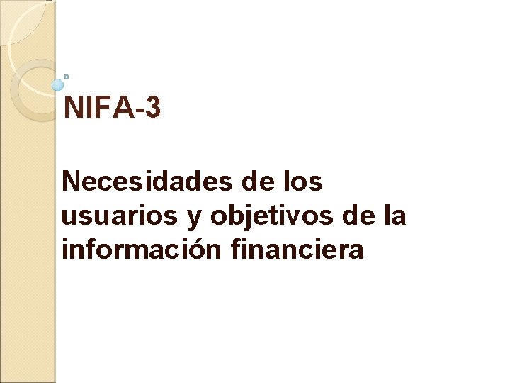 NIFA-3 Necesidades de los usuarios y objetivos de la información financiera 