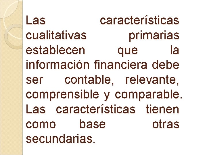 Las características cualitativas primarias establecen que la información financiera debe ser contable, relevante, comprensible