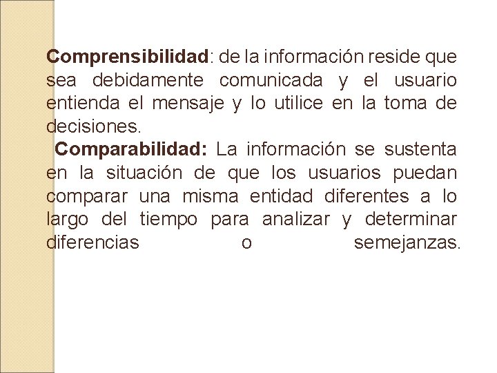Comprensibilidad: de la información reside que sea debidamente comunicada y el usuario entienda el
