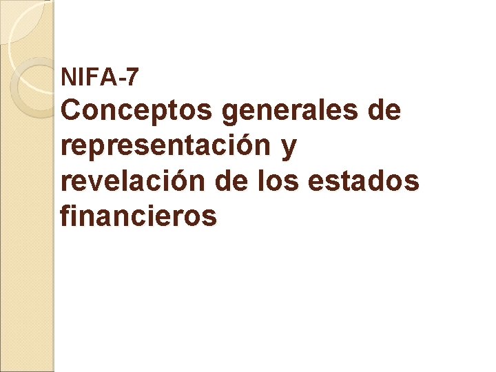 NIFA-7 Conceptos generales de representación y revelación de los estados financieros 