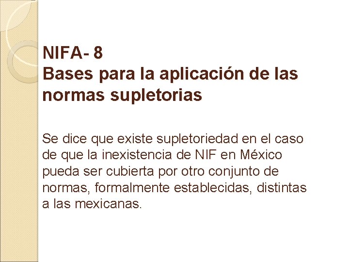 NIFA- 8 Bases para la aplicación de las normas supletorias Se dice que existe