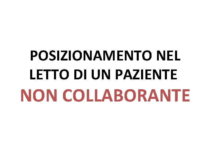 POSIZIONAMENTO NEL LETTO DI UN PAZIENTE NON COLLABORANTE 