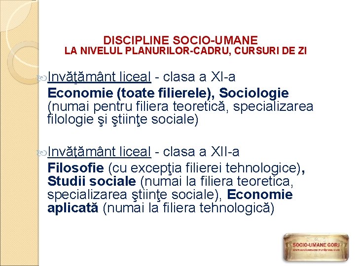 DISCIPLINE SOCIO-UMANE LA NIVELUL PLANURILOR-CADRU, CURSURI DE ZI Invăţământ liceal - clasa a XI-a