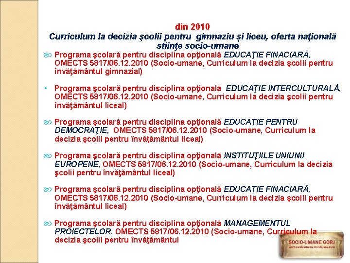 din 2010 Curriculum la decizia şcolii pentru gimnaziu și liceu, oferta naţională stiinţe socio-umane