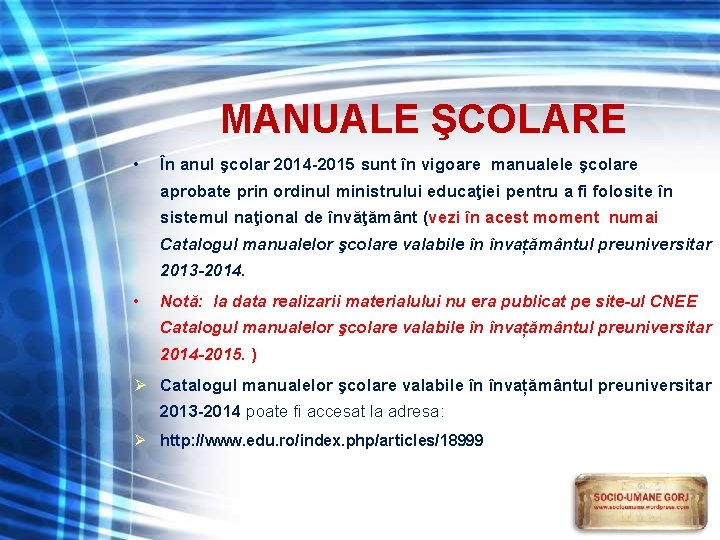 MANUALE ŞCOLARE • În anul şcolar 2014 -2015 sunt în vigoare manualele şcolare aprobate