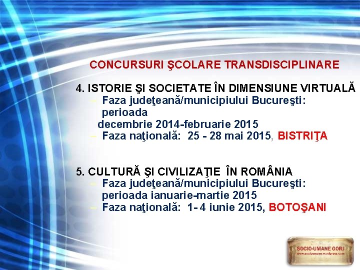 CONCURSURI ŞCOLARE TRANSDISCIPLINARE 4. ISTORIE ŞI SOCIETATE ÎN DIMENSIUNE VIRTUALĂ – Faza judeţeană/municipiului Bucureşti: