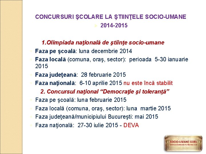 CONCURSURI ŞCOLARE LA ŞTIINŢELE SOCIO-UMANE Ø 2014 -2015 ◦ ◦ ◦ ◦ 1. Olimpiada