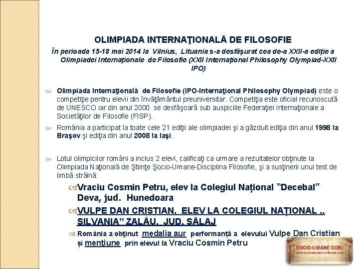 OLIMPIADA INTERNAŢIONALĂ DE FILOSOFIE În perioada 15 -18 mai 2014 la Vilnius, Lituania s-a